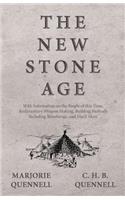 New Stone Age - With Information on the People of this Time, Rudimentary Weapon Making, Building Methods Including Stonehenge, and Much More