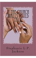 If The Church Walls Could Talk