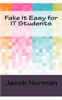 Fake It Easy for IT Students
