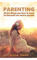 Parenting: All the things you have to know to become an aware parent: (Bundle book of 2 manuscripts)