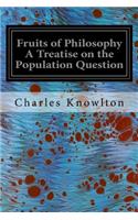 Fruits of Philosophy A Treatise on the Population Question
