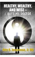 Healthy, Wealthy, and Wise - I Hate My Doctor