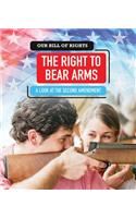 The Right to Bear Arms: A Look at the Second Amendment(Our Bill of Rights)