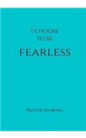I Choose to Be Fearless Prayer Journal