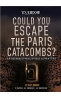 Could You Escape the Paris Catacombs?: An Interactive Survival Adventure(You Choose: Can You Escape?)