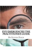 Eye Emergencies the Practitione?s Guide