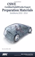 CSWE - Certified Solidworks Expert Preparation Materials: Solidworks 2010 - 2014, Certified Expert