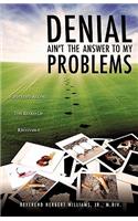 DENIAL Ain't The Answer To My Problems