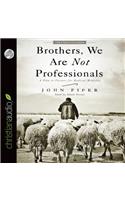 Brothers, We Are Not Professionals: A Plea to Pastors for Radical Ministry