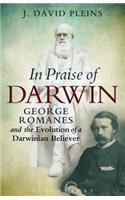 In Praise of Darwin: George Romanes and the Evolution of a Darwinian Believer