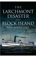 Larchmont Disaster Off Block Island: Rhode Island's Titanic