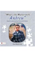 What's the Matter with Andrew a Guide to Understanding Children with Autism
