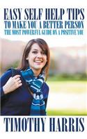 Easy Self Help Tips to Make You a Better Person: The Most Powerful Guide on a Positive You(English)