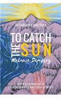 To Catch the Sun