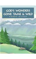 God's Wonders Gone Tame & Wild
