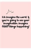 We imagine the worst. If you're going to use your imagination, imagine GOOD things happening! Dot Grid Bullet Journal