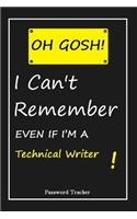 OH GOSH ! I Can't Remember EVEN IF I'M A Technical Writer: An Organizer for All Your Passwords and Shity Shit with Unique Touch - Password Tracker - 120 Pages(6''x9'') -Gift for Woman, Gift from Husband, Gif
