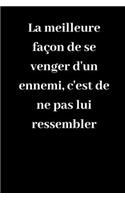 La meilleure façon de se venger d'un ennemi, c'est de ne pas lui ressembler