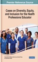 Cases on Diversity, Equity, and Inclusion for the Health Professions Educator
