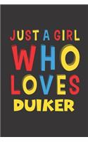 Just A Girl Who Loves Duiker: A Nice Gift Idea For Duiker Lovers Girl Women Gifts Journal Lined Notebook 6x9 120 Pages