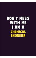 Don't Mess With Me, I Am A Chemical engineer: 6X9 Career Pride 120 pages Writing Notebooks