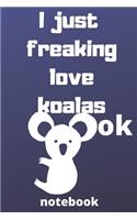 I Just Freaking Love koalas ok notebook