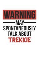 Warning May Spontaneously Talk About TREKKIE Notebook TREKKIE Lovers OBSESSION Notebook A beautiful: Lined Notebook / Journal Gift,, 120 Pages, 6 x 9 inches, Personal Diary, TREKKIE obsession, TREKKIE Hobby, TREKKIE Lover, Personalized Journal, Cust