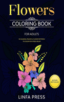 Flowers Coloring Book for Adults: 50 Calming, Peaceful Flower Patterns to Color for Stress Relief