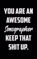 You Are An Awesome Sonographer Keep That Shit Up: Funny Gratitude Journal 100 Pages Handy 6"x9" Hilarious Quotes Covers Undated Notebook