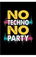 No Techno No Party: Daily Planner - Calendar Diary Book - Weekly Planer - Techno Music Party, Love, Rave, Beat, BPM, Electronic - Doted - perfect Gift Idea for Techno M