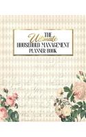 The Ultimate Household Management Planner Book: Shabby Chic - Home Tracker - Family Record - Calendar - Contacts - Password - School - Medical Dental Babysitter - Goals Financial Budget Expense