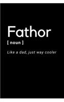 Fathor - Like A Dad, Just Way Cooler: Notebook / Simple Blank Lined Writing Journal / Family / Birthday Present / Funny / Humour / Gag / Joke / Memories / Notepad / Thoughts / Workbook /