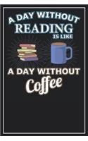 A Day without reading is like a Day without Coffee: Dot Grid Notebook Journal, 120 Pages, Size 6x9 inches, White blank Paper