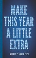 Make This Year A Little Extra Weekly Planner 2020