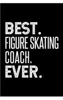 Best. Figure Skating Coach. Ever.: Dot Grid Journal or Notebook, 6x9 inches with 120 Pages.