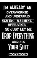 I'm Already An Overworked And Underpaid Sewing Machine Operator. So Just Let Me Drop Everything And Fix Your Shit!