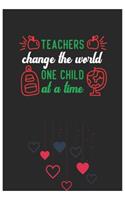 TEACHERS change the world ONE CHILD at a time