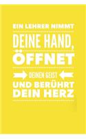 Ein Lehrer Nimmt Deine Hand, Öffnet Deinen Geist Und Berührt Dein Herz: A5 KARIERT Geschenkidee für Lehrer Erzieher - Abschiedsgeschenk Grundschule - Klassengeschenk - Dankeschön - Lehrerplaner - Buch zur Einschulung