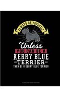 Always Be Yourself Unless You Can Be A Kerry Blue Terrier Then Be A Kerry Blue Terrier: Blank Sheet Music for Piano(143 Blank Sheet Music for Piano)