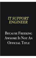 IT Support Engineer because freeking awsome is not an official title