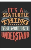 It's A Sea Turtle Thing You Wouldn't Understand: Gift For Sea Turtle Lover 6x9 Planner Journal