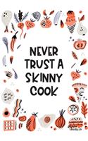 Never Trust A Skinny Cook: Funny Quote Personalised Cookbook Journal To Write In Your Own Recipes - 7"x10"
