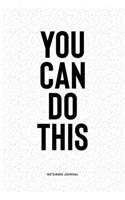 You Can Do This: A 6x9 Inch Notebook Diary Journal With A Bold Text Font Slogan On A Matte Cover and 120 Blank Lined Pages Makes A Great Alternative To A Card
