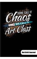 Some call it chaos. We call it art class. Dot Grid Journal