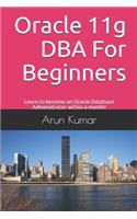 Oracle 11g DBA for Beginners: Learn to become an Oracle Database Administrator within a month!