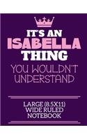 It's An Isabella Thing You Wouldn't Understand Large (8.5x11) Wide Ruled Notebook