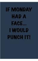 If Monday had a face... I would punch it!: 6x9 Journal