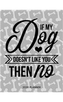 If My Dog Doesnt Like You Then No 2020 Planner: Dated Weekly Planner With To Do Notes & Dog Quotes(13 Awesome Calendar Planners for Dog Owners Lettering)
