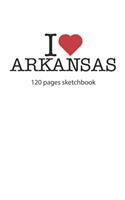 I love Arkansas: I love Arkansas notebook I love Arkansas diary I love Arkansas book of ideas I love Arkansas booklet I love Arkansas recipe book I love Arkansas rec