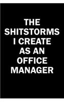 The Shitstorms I Create As An Office Manager: Funny gag gift for snarky sarcastic Office Manager - blank lined notebook